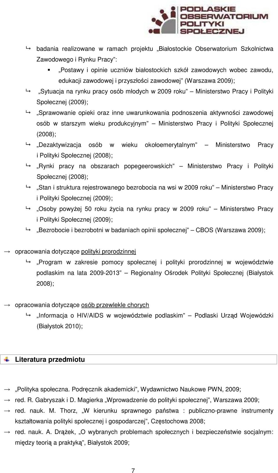 aktywności zawodowej osób w starszym wieku produkcyjnym Ministerstwo Pracy i Polityki Społecznej (2008); Dezaktywizacja osób w wieku okołoemerytalnym Ministerstwo Pracy i Polityki Społecznej (2008);
