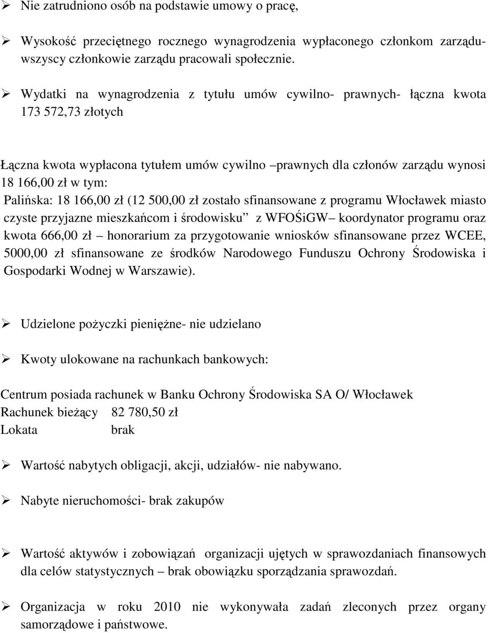 18 166,00 zł (12 500,00 zł zostało sfinansowane z programu Włocławek miasto czyste przyjazne mieszkańcom i środowisku z WFOŚiGW koordynator programu oraz kwota 666,00 zł honorarium za przygotowanie