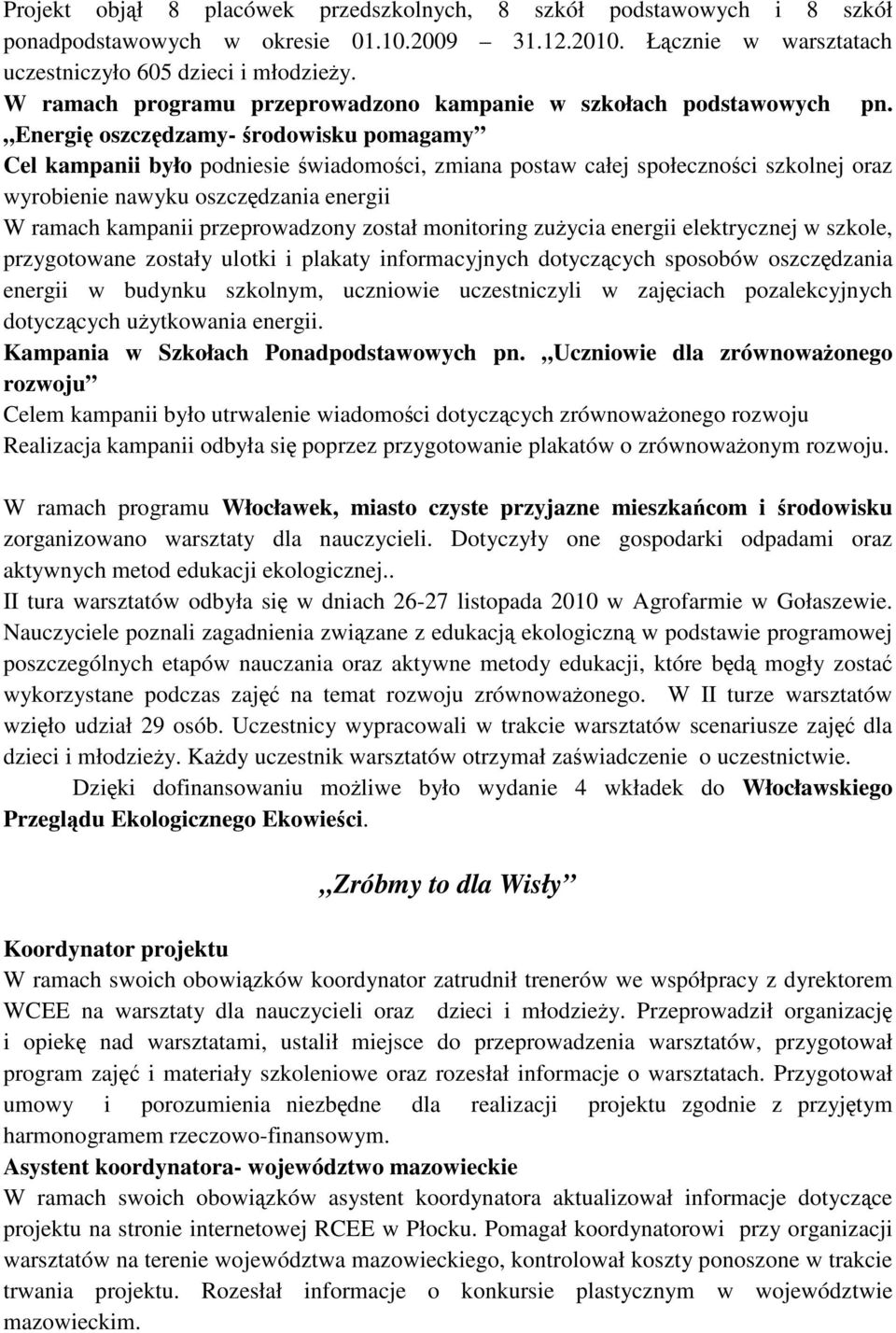 Energię oszczędzamy- środowisku pomagamy Cel kampanii było podniesie świadomości, zmiana postaw całej społeczności szkolnej oraz wyrobienie nawyku oszczędzania energii W ramach kampanii