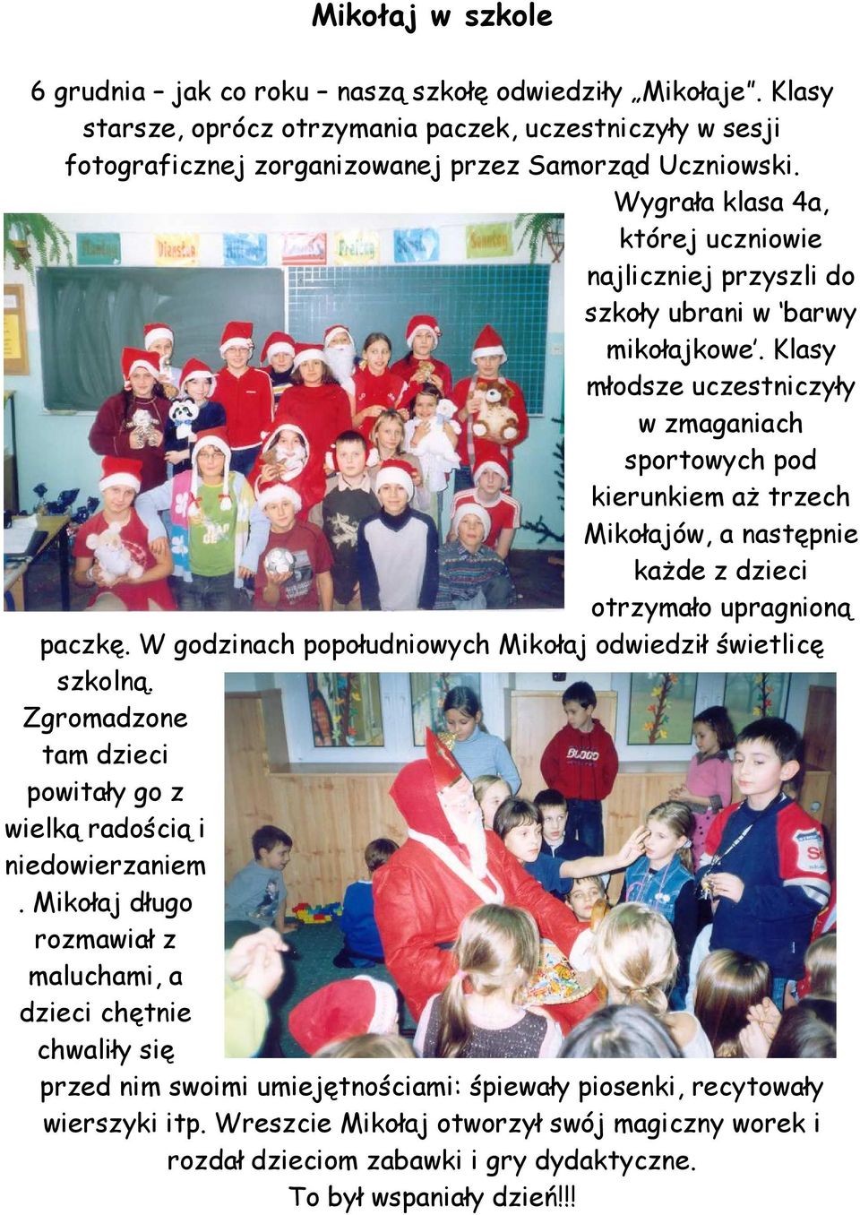 Klasy młodsze uczestniczyły w zmaganiach sportowych pod kierunkiem aż trzech Mikołajów, a następnie każde z dzieci otrzymało upragnioną paczkę.