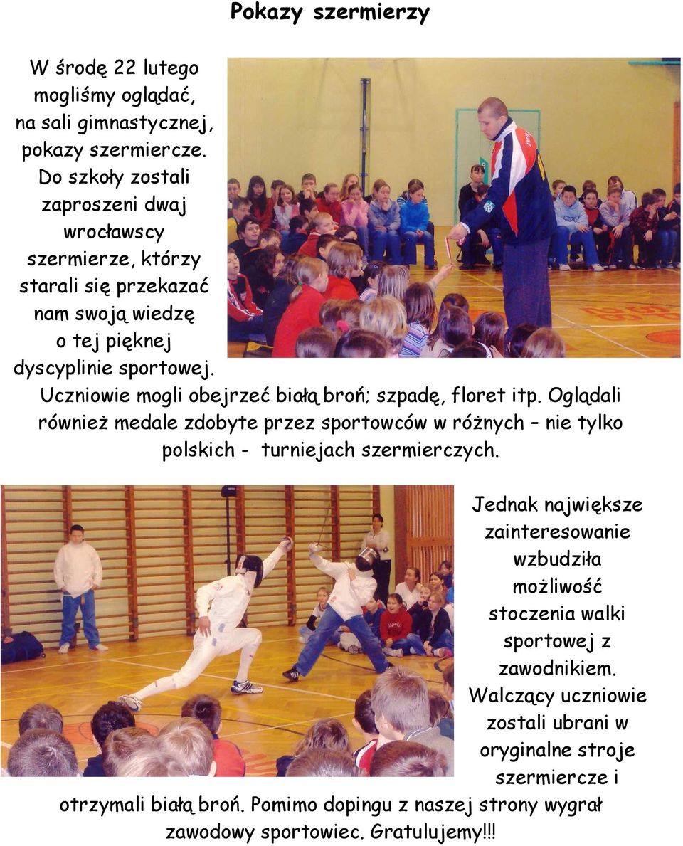 Uczniowie mogli obejrzeć białą broń; szpadę, floret itp. Oglądali również medale zdobyte przez sportowców w różnych nie tylko polskich - turniejach szermierczych.