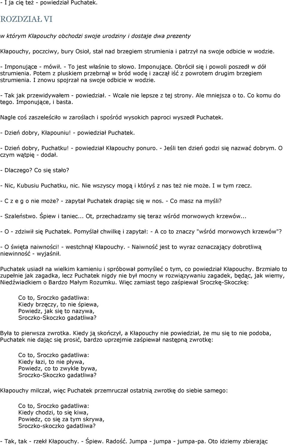 - To jest właśnie to słowo. Imponujące. Obrócił się i powoli poszedł w dół strumienia. Potem z pluskiem przebrnął w bród wodę i zaczął iść z powrotem drugim brzegiem strumienia.