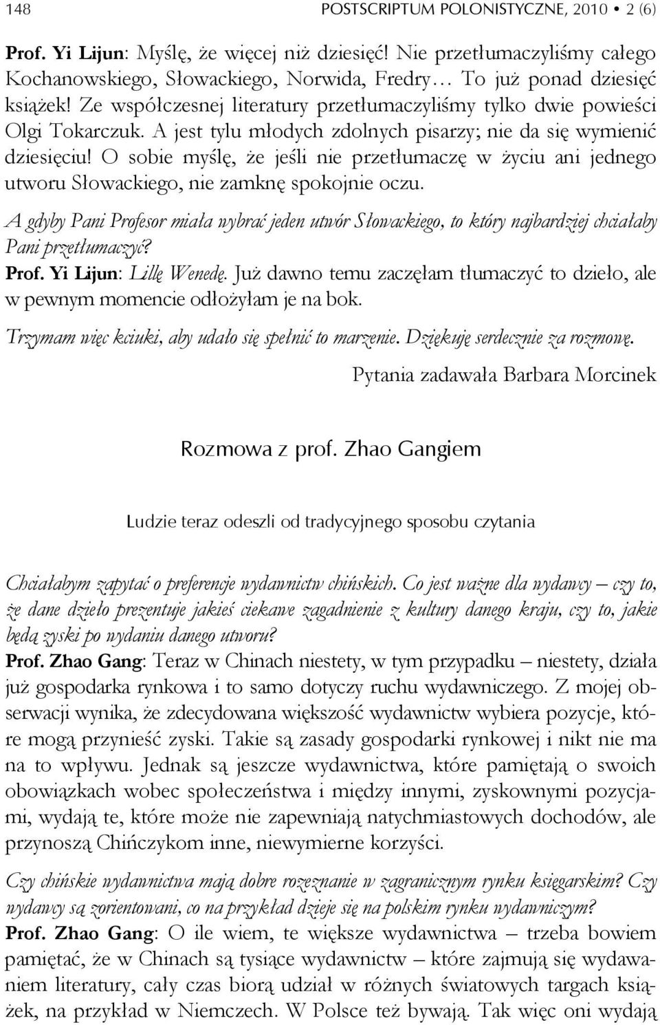 O sobie myślę, że jeśli nie przetłumaczę w życiu ani jednego utworu Słowackiego, nie zamknę spokojnie oczu.