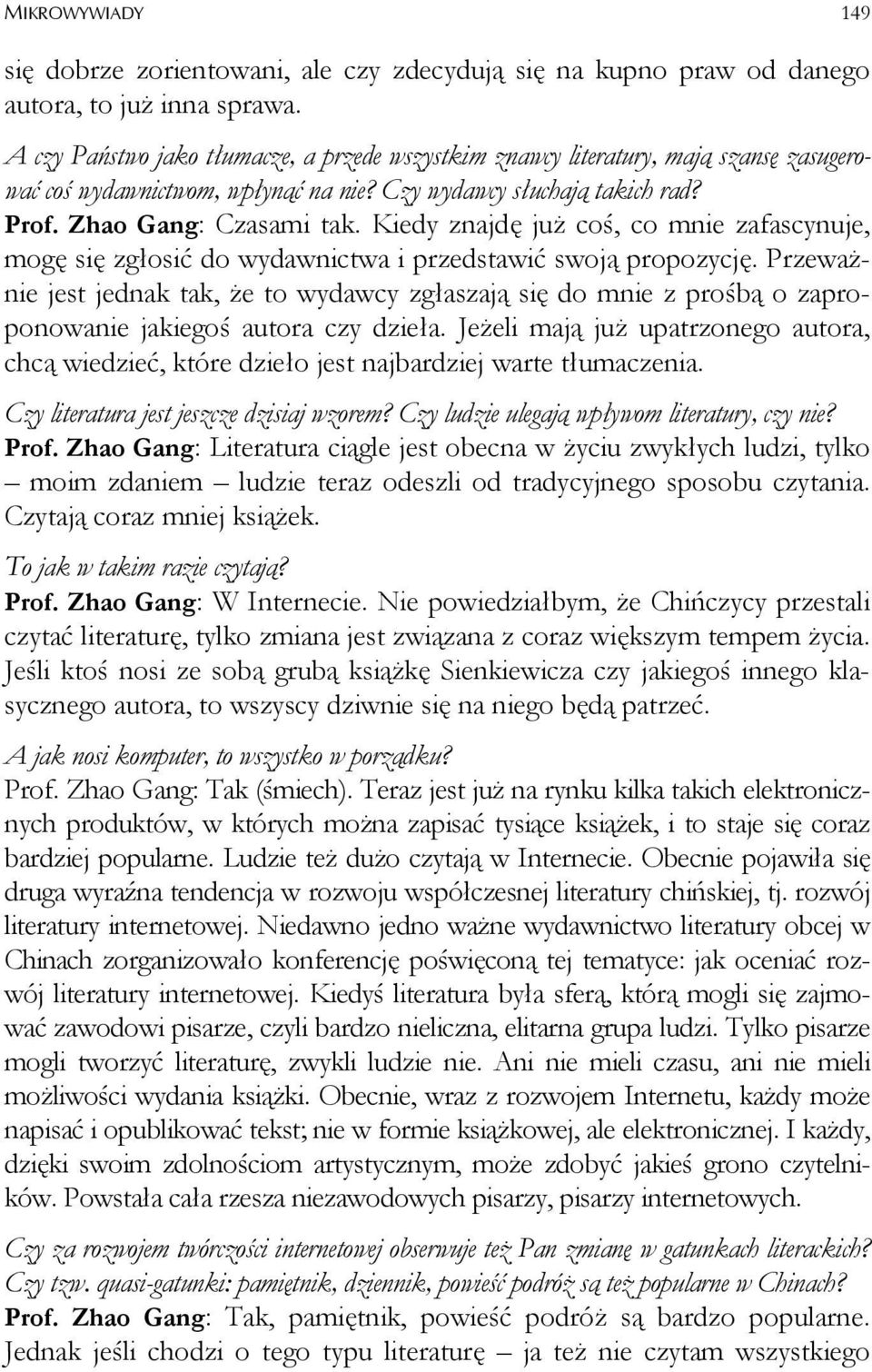 Kiedy znajdę już coś, co mnie zafascynuje, mogę się zgłosić do wydawnictwa i przedstawić swoją propozycję.