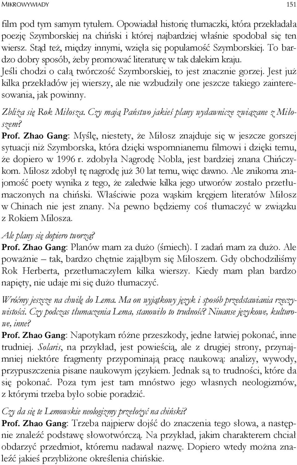 Jest już kilka przekładów jej wierszy, ale nie wzbudziły one jeszcze takiego zainteresowania, jak powinny. Zbliża się Rok Miłosza. Czy mają Państwo jakieś plany wydawnicze związane z Miłoszem? Prof.