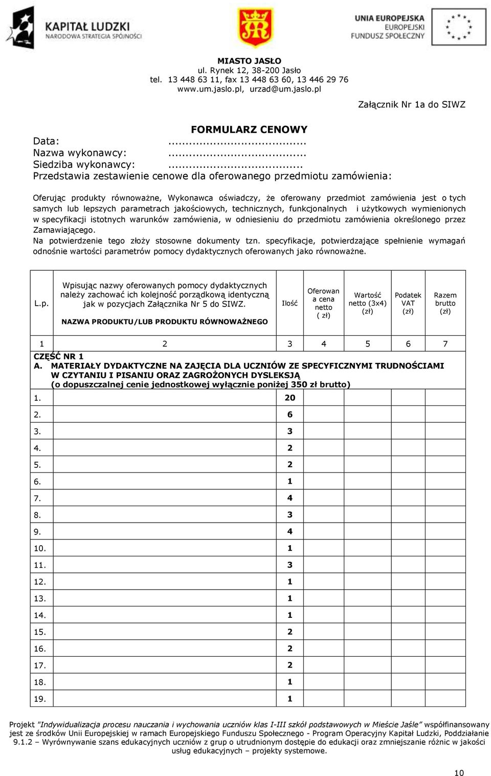 parametrach jakościowych, technicznych, funkcjonalnych i użytkowych wymienionych w specyfikacji istotnych warunków zamówienia, w odniesieniu do przedmiotu zamówienia określonego przez Zamawiającego.