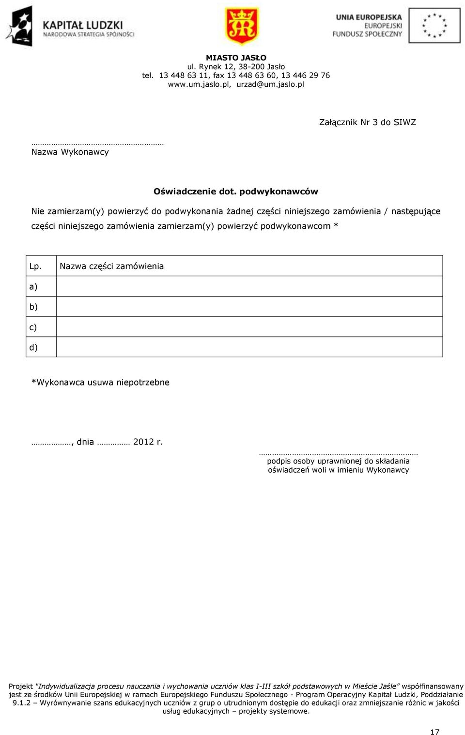 Nazwa części zamówienia a) b) c) d) *Wykonawca usuwa niepotrzebne, dnia 2012 r.