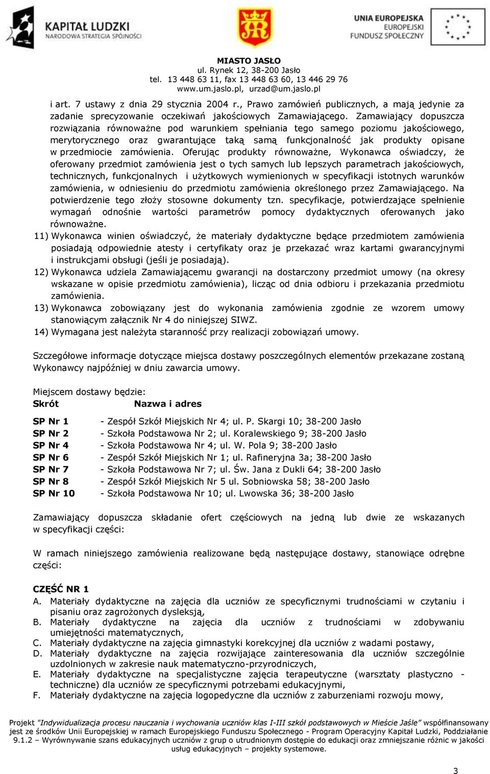 Zamawiający dopuszcza rozwiązania równoważne pod warunkiem spełniania tego samego poziomu jakościowego, merytorycznego oraz gwarantujące taką samą funkcjonalność jak produkty opisane w przedmiocie