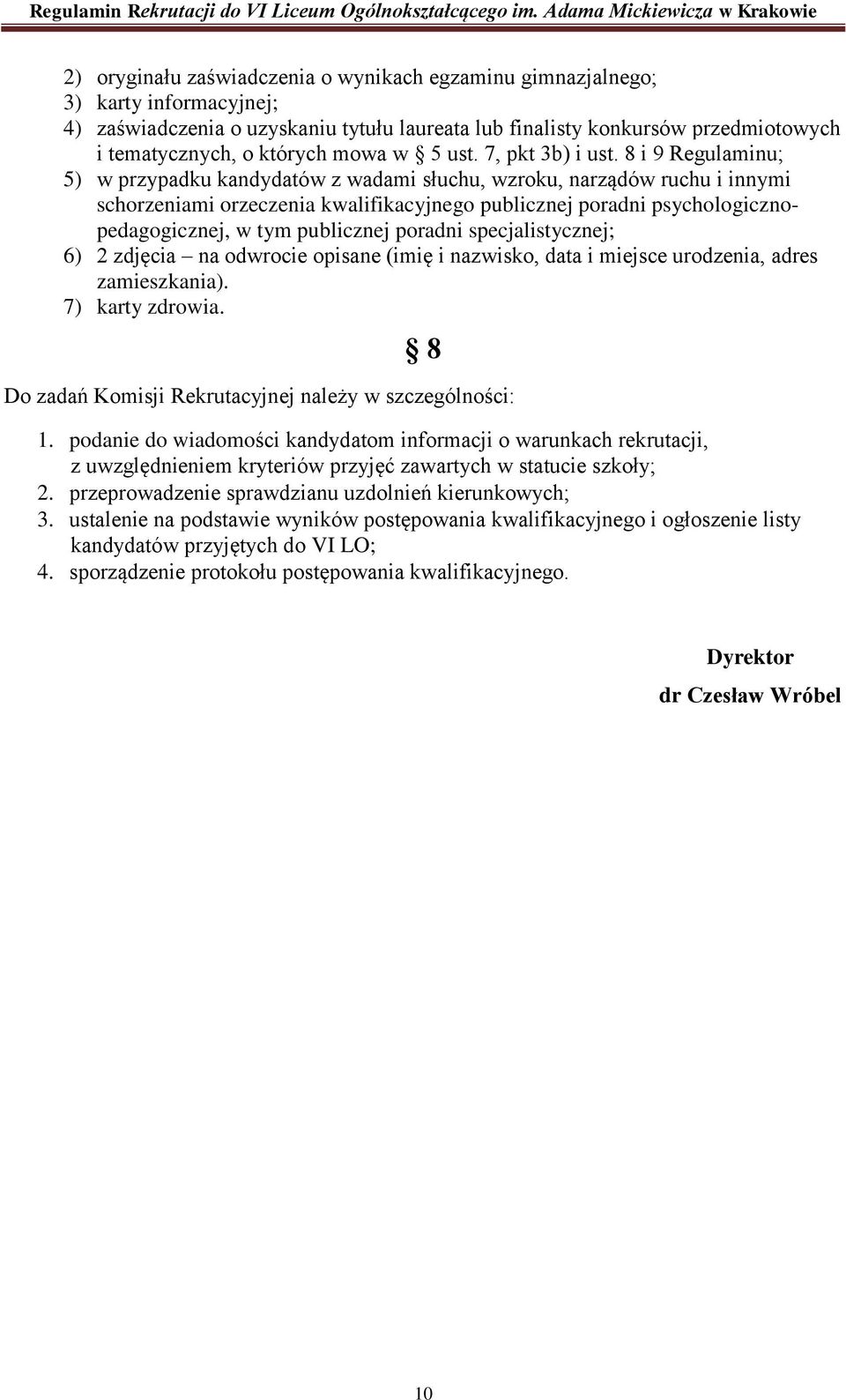 8 i 9 Regulaminu; 5) w przypadku kandydatów z wadami słuchu, wzroku, narządów ruchu i innymi schorzeniami orzeczenia kwalifikacyjnego publicznej poradni psychologicznopedagogicznej, w tym publicznej