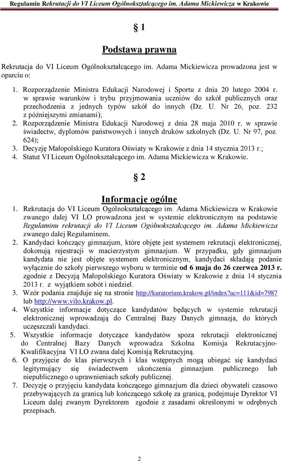 Rozporządzenie Ministra Edukacji Narodowej z dnia 28 maja 2010 r. w sprawie świadectw, dyplomów państwowych i innych druków szkolnych (Dz. U. Nr 97, poz. 624); 3.