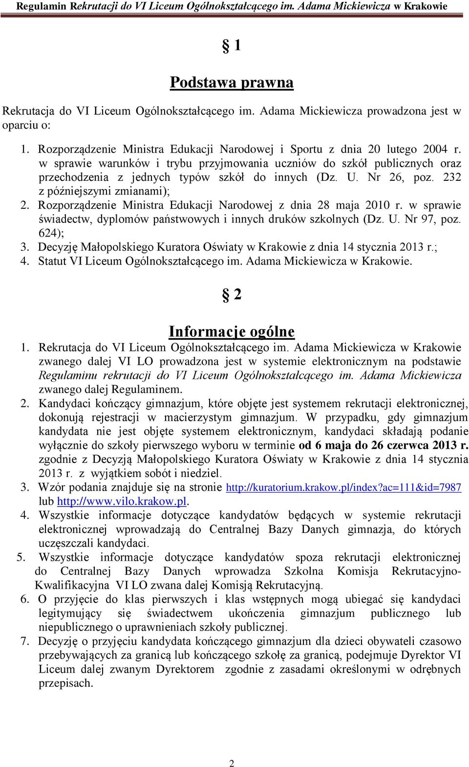 Rozporządzenie Ministra Edukacji Narodowej z dnia 28 maja 2010 r. w sprawie świadectw, dyplomów państwowych i innych druków szkolnych (Dz. U. Nr 97, poz. 624); 3.