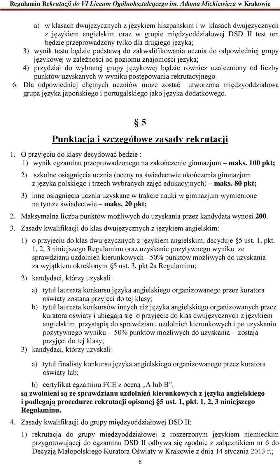 od liczby punktów uzyskanych w wyniku postępowania rekrutacyjnego. 6.