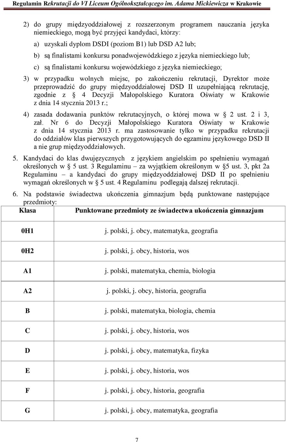 przeprowadzić do grupy międzyoddziałowej DSD II uzupełniającą rekrutację, zgodnie z 4 Decyzji Małopolskiego Kuratora Oświaty w Krakowie z dnia 14 stycznia 2013 r.