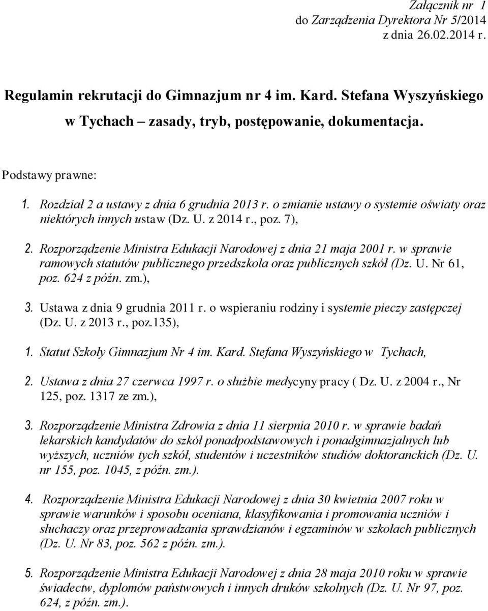 Rozporządzenie Ministra Edukacji Narodowej z dnia 21 maja 2001 r. w sprawie ramowych statutów publicznego przedszkola oraz publicznych szkół (Dz. U. Nr 61, poz. 624 z późn. zm.), 3.