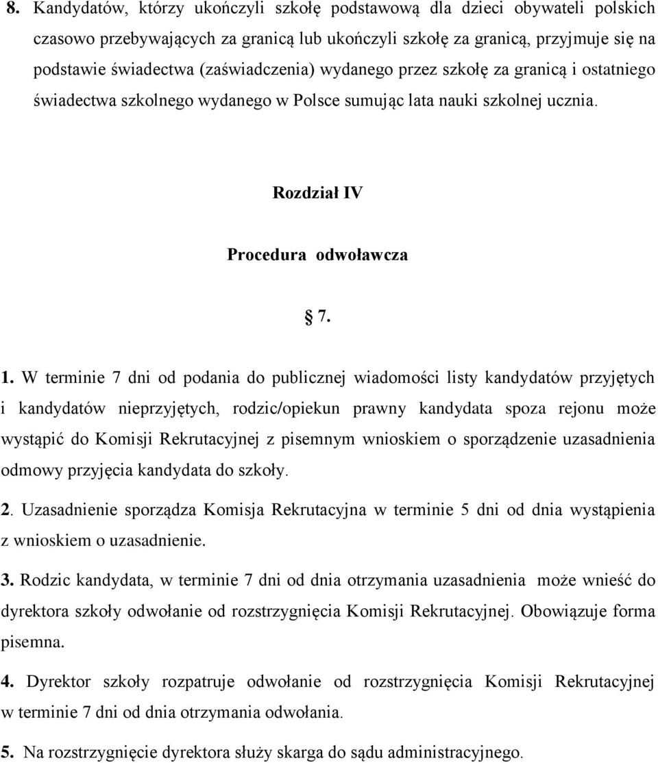 W terminie 7 dni od podania do publicznej wiadomości listy kandydatów przyjętych i kandydatów nieprzyjętych, rodzic/opiekun prawny kandydata spoza rejonu może wystąpić do Komisji Rekrutacyjnej z