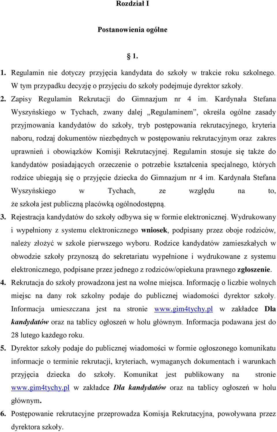 Kardynała Stefana Wyszyńskiego w Tychach, zwany dalej Regulaminem, określa ogólne zasady przyjmowania kandydatów do szkoły, tryb postępowania rekrutacyjnego, kryteria naboru, rodzaj dokumentów