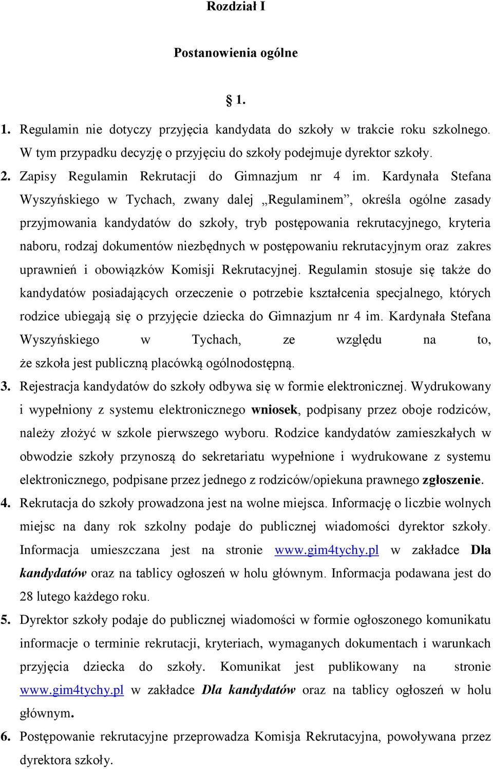 Kardynała Stefana Wyszyńskiego w Tychach, zwany dalej Regulaminem, określa ogólne zasady przyjmowania kandydatów do szkoły, tryb postępowania rekrutacyjnego, kryteria naboru, rodzaj dokumentów