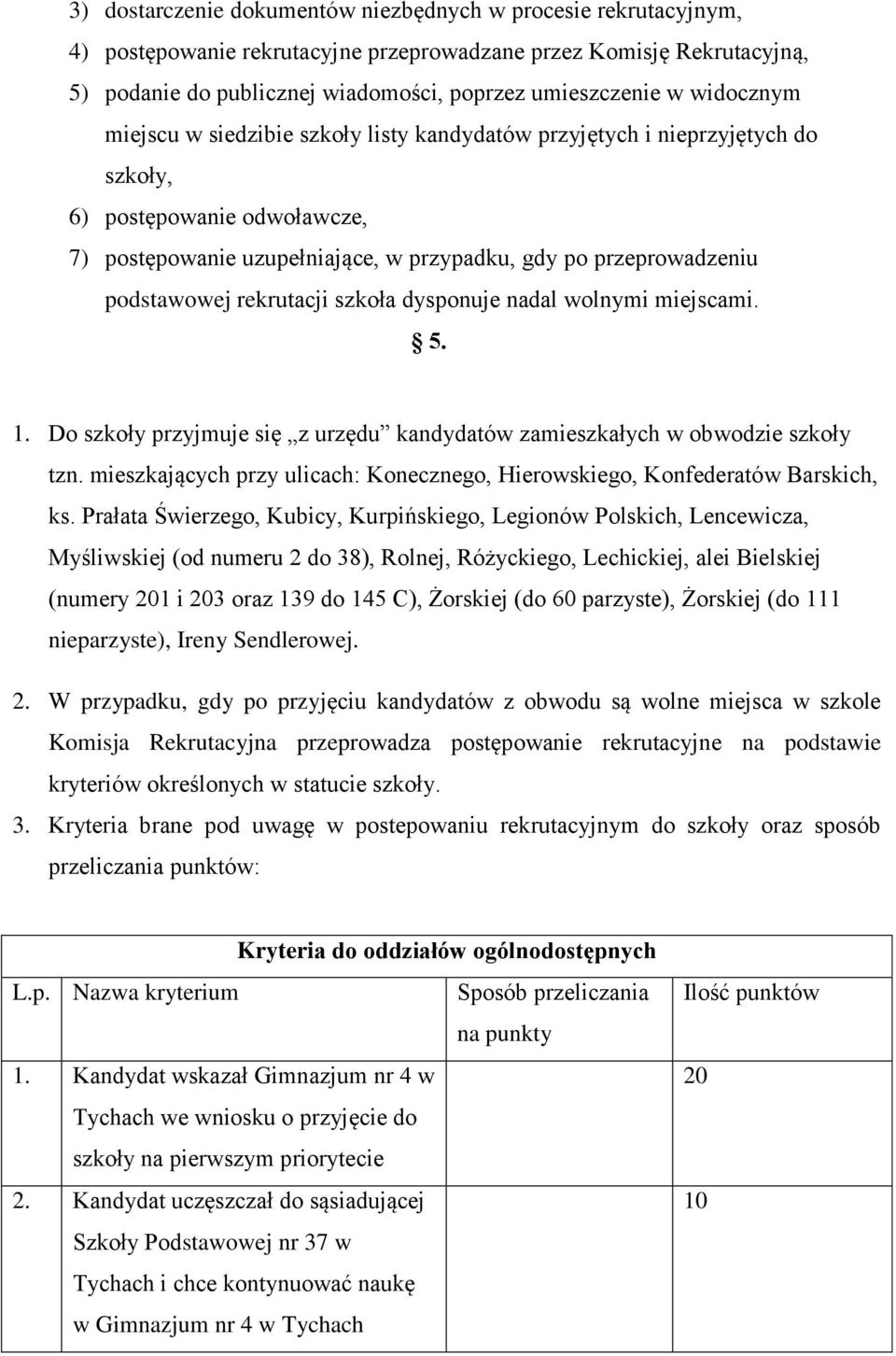 rekrutacji szkoła dysponuje nadal wolnymi miejscami. 5. 1. Do szkoły przyjmuje się z urzędu kandydatów zamieszkałych w obwodzie szkoły tzn.