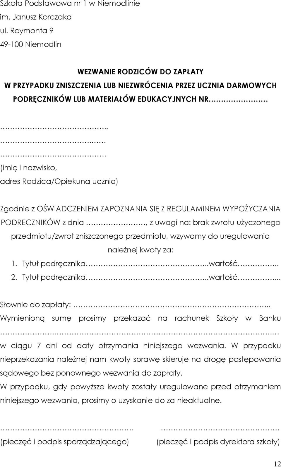 zniszczonego przedmiotu, wzywamy do uregulowania należnej kwoty za: 1. Tytuł podręcznika..wartość.. 2. Tytuł podręcznika..wartość... Słownie do zapłaty:.