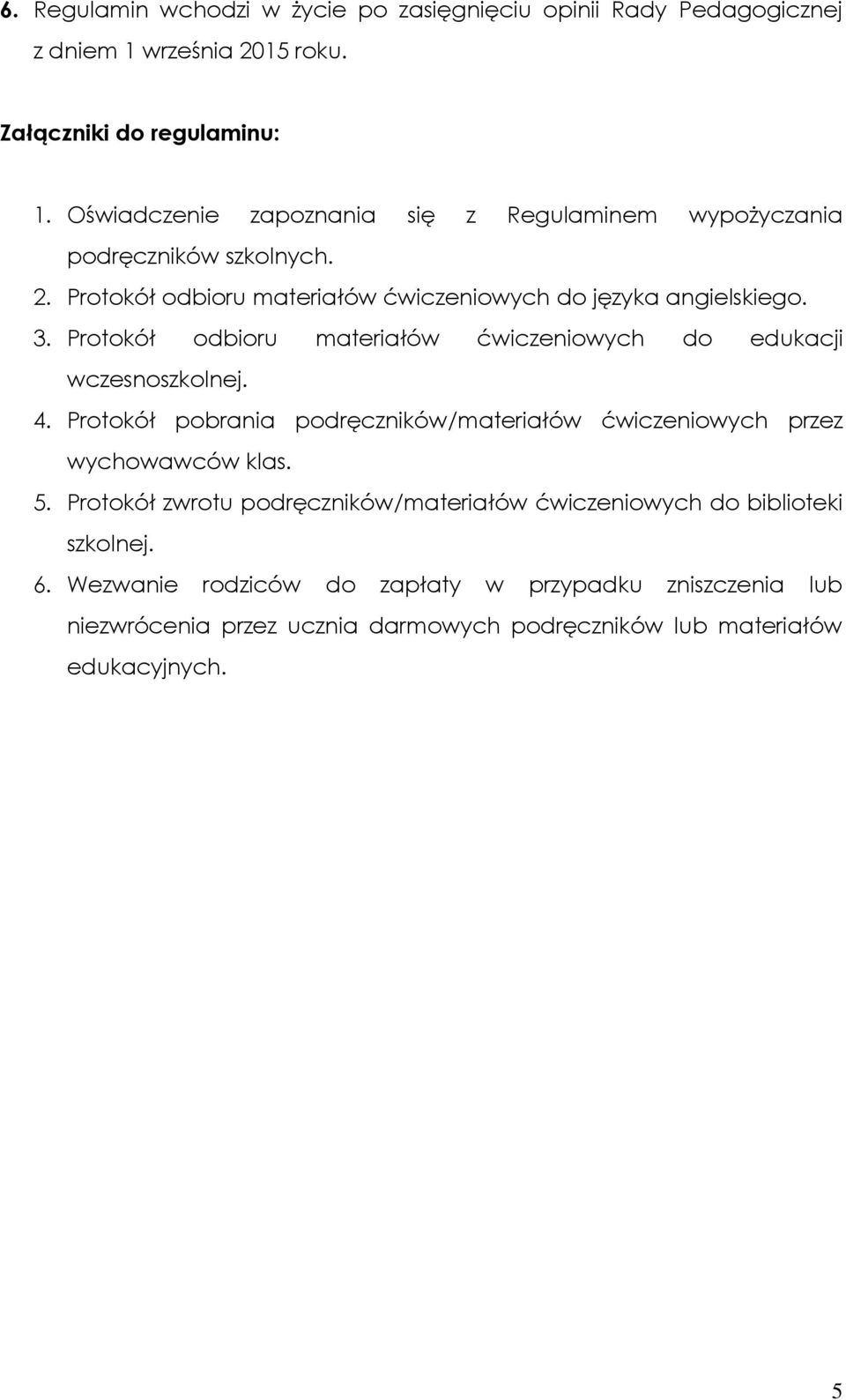 Protokół odbioru materiałów ćwiczeniowych do edukacji wczesnoszkolnej. 4. Protokół pobrania podręczników/materiałów ćwiczeniowych przez wychowawców klas. 5.