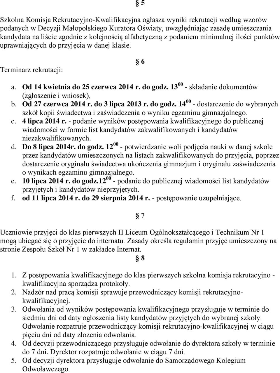 13 00 - składanie dokumentów (zgłoszenie i wniosek), b. Od 27 czerwca 2014 r. do 3 lipca 2013 r. do godz.