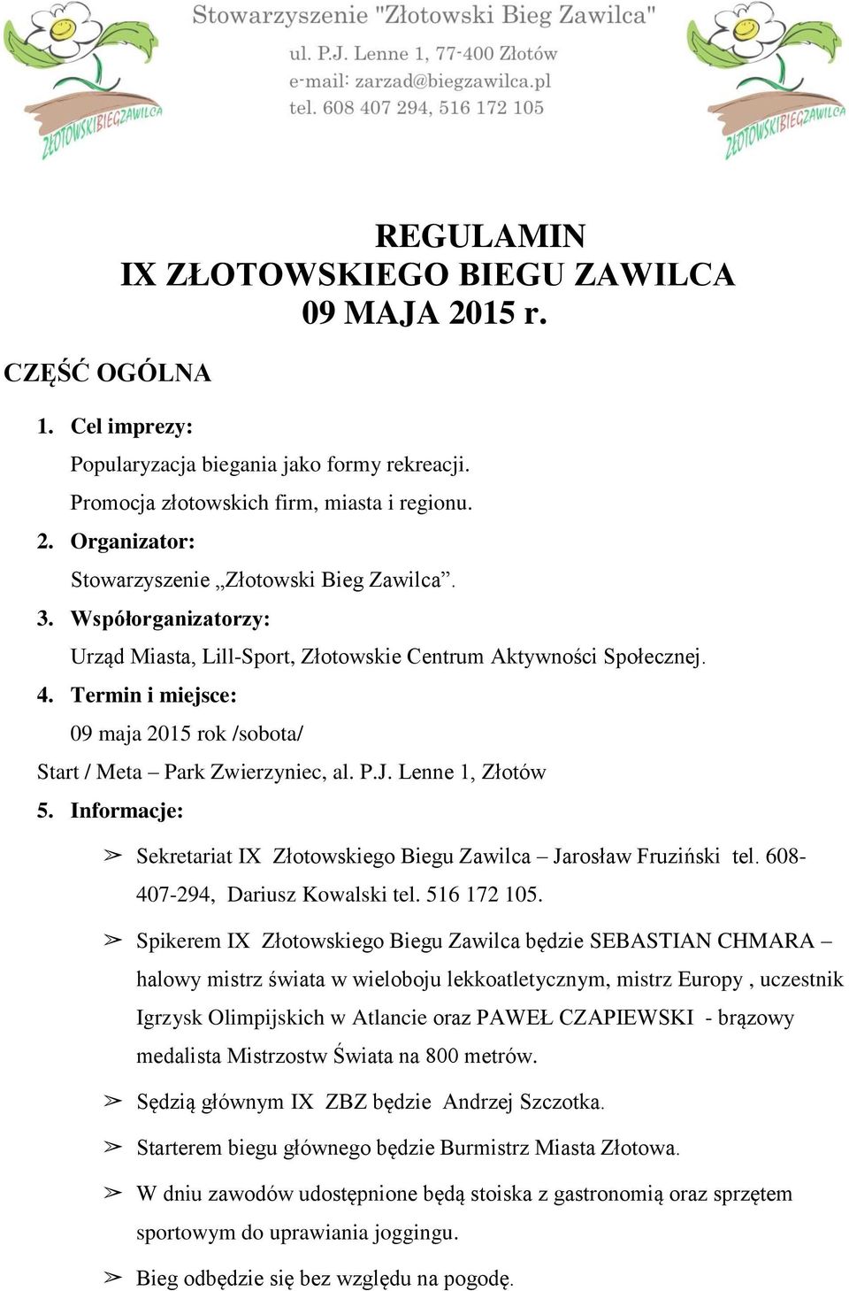 Informacje: Sekretariat IX Złotowskiego Biegu Zawilca Jarosław Fruziński tel. 608-407-294, Dariusz Kowalski tel. 516 172 105.