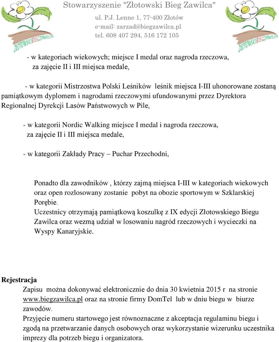 miejsca medale, - w kategorii Zakłady Pracy Puchar Przechodni, Ponadto dla zawodników, którzy zajmą miejsca I-III w kategoriach wiekowych oraz open rozlosowany zostanie pobyt na obozie sportowym w