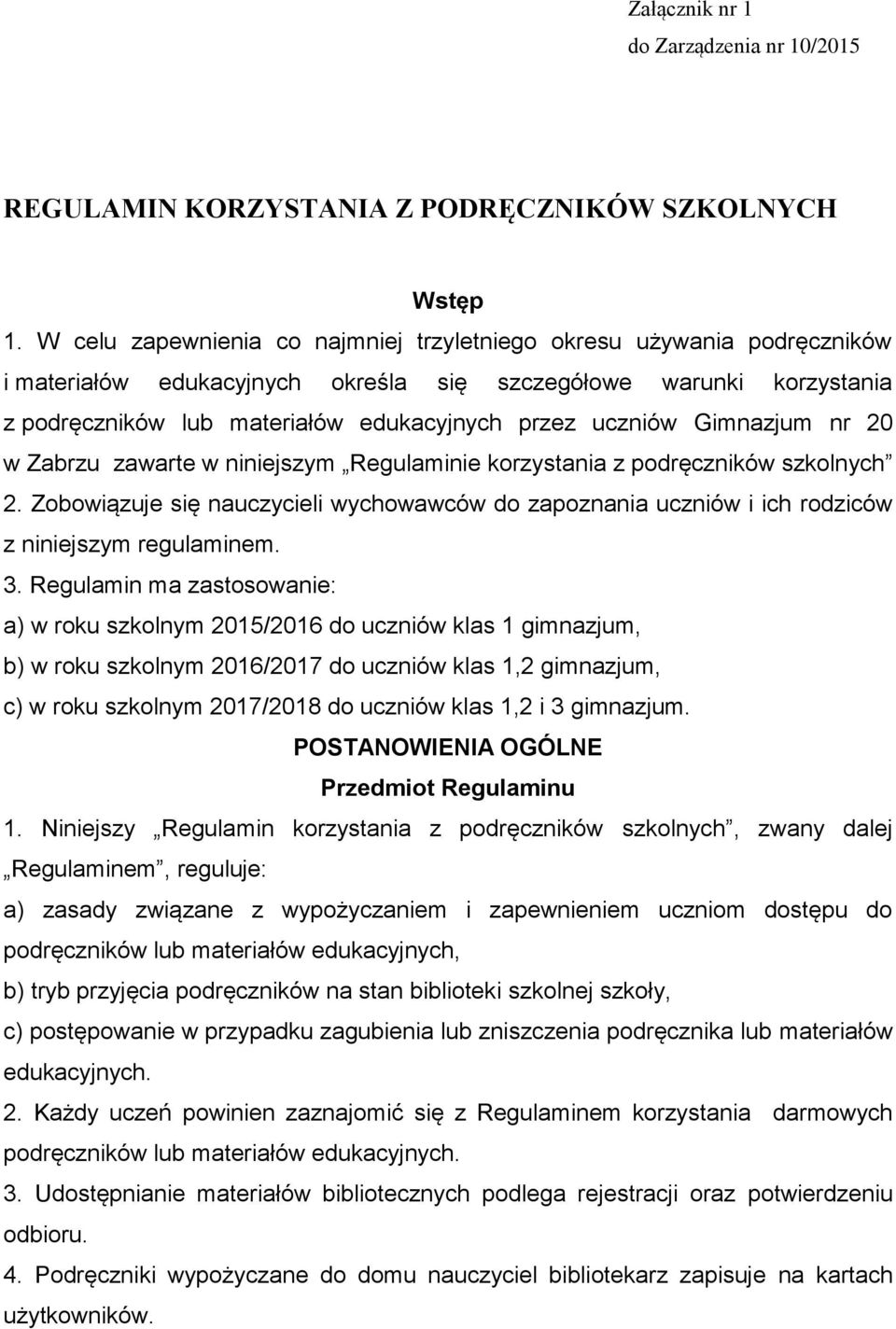 Gimnazjum nr 20 w Zabrzu zawarte w niniejszym Regulaminie korzystania z podręczników szkolnych 2. Zobowiązuje się nauczycieli wychowawców do zapoznania uczniów i ich rodziców z niniejszym regulaminem.