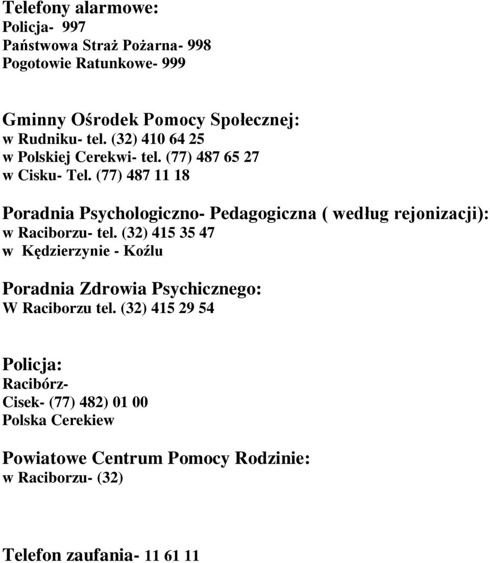 (77) 487 11 18 Poradnia Psychologiczno- Pedagogiczna ( według rejonizacji): w Raciborzu- tel.