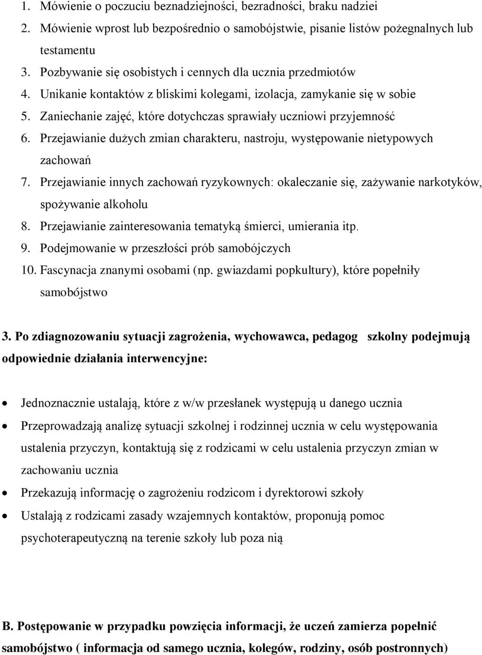 Zaniechanie zajęć, które dotychczas sprawiały uczniowi przyjemność 6. Przejawianie dużych zmian charakteru, nastroju, występowanie nietypowych zachowań 7.