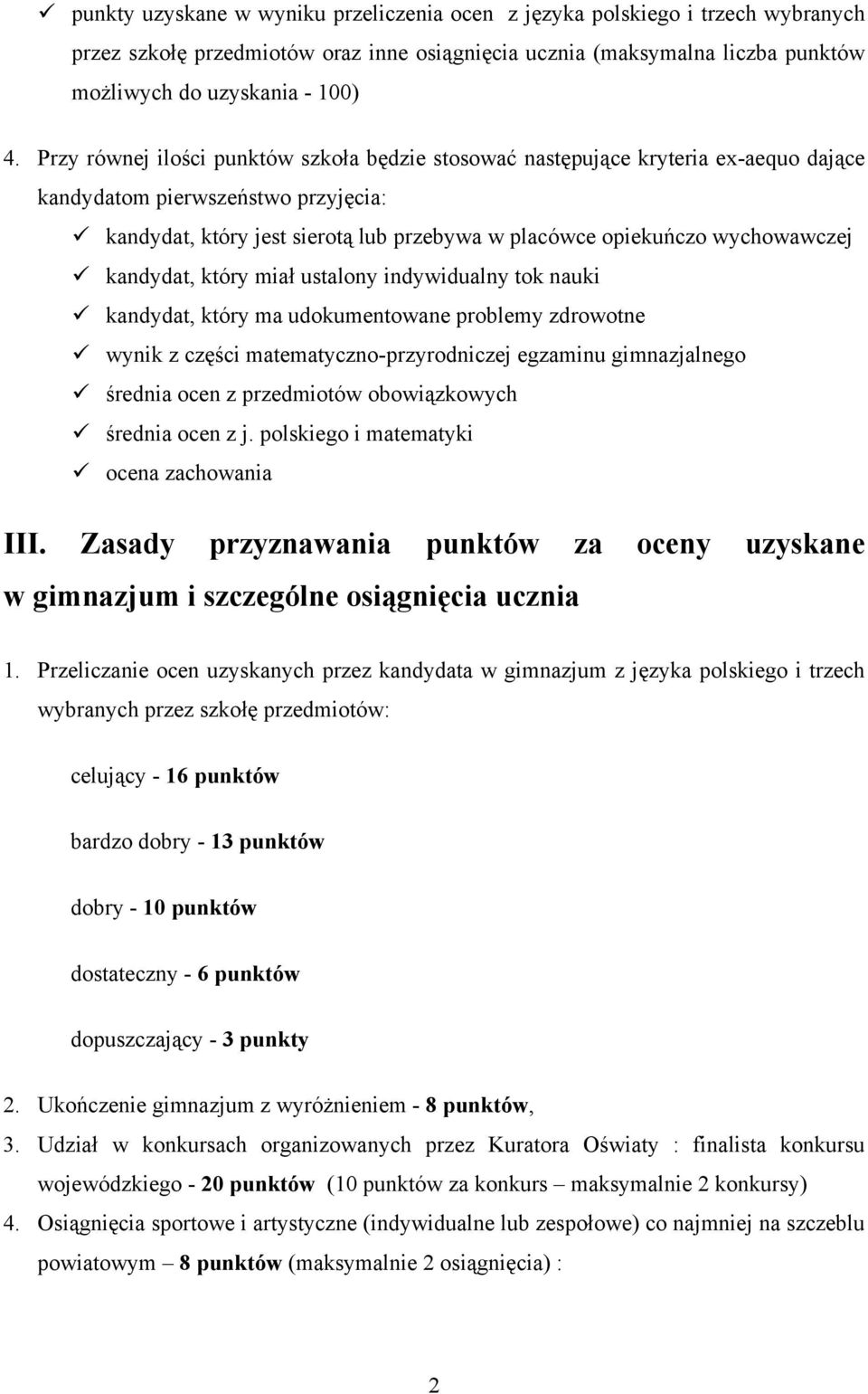 kandydat, który miał ustalony indywidualny tok nauki kandydat, który ma udokumentowane problemy zdrowotne wynik z części matematyczno-przyrodniczej egzaminu gimnazjalnego średnia ocen z przedmiotów