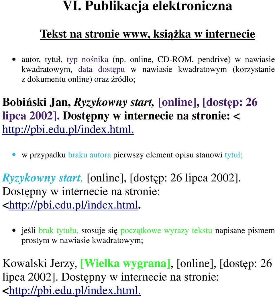 2002]. Dostępny w internecie na stronie: < http://pbi.edu.pl/index.html. w przypadku braku autora pierwszy element opisu stanowi tytuł; Ryzykowny start, [online], [dostęp: 26 lipca 2002].