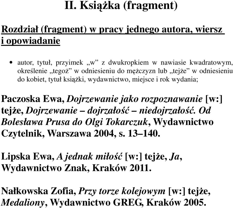 jako rozpoznawanie [w:] tejŝe, Dojrzewanie dojrzałość niedojrzałość. Od Bolesława Prusa do Olgi Tokarczuk, Wydawnictwo Czytelnik, Warszawa 2004, s. 13 140.