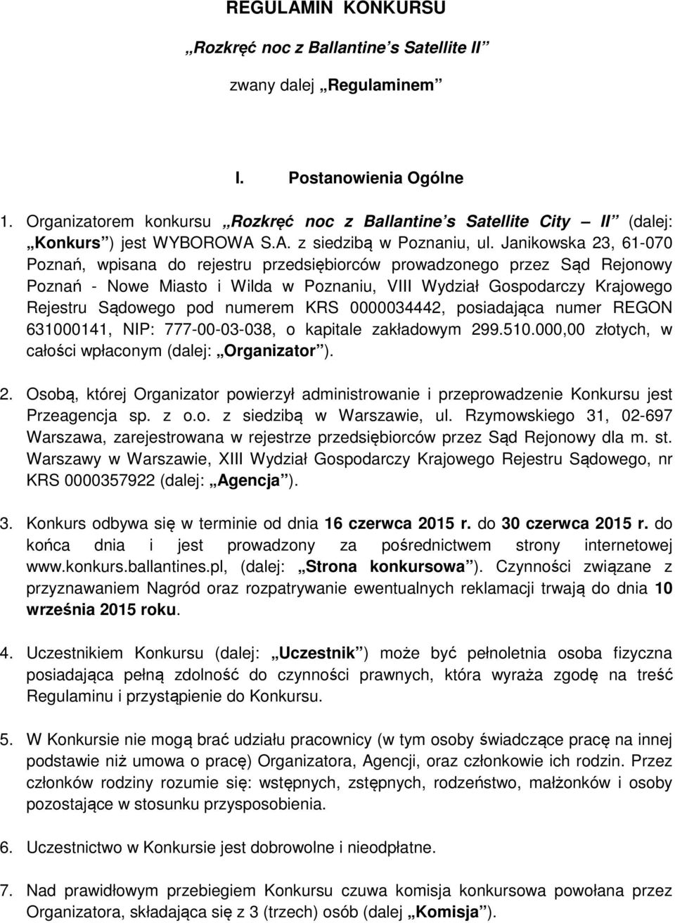 Janikowska 23, 61-070 Poznań, wpisana do rejestru przedsiębiorców prowadzonego przez Sąd Rejonowy Poznań - Nowe Miasto i Wilda w Poznaniu, VIII Wydział Gospodarczy Krajowego Rejestru Sądowego pod
