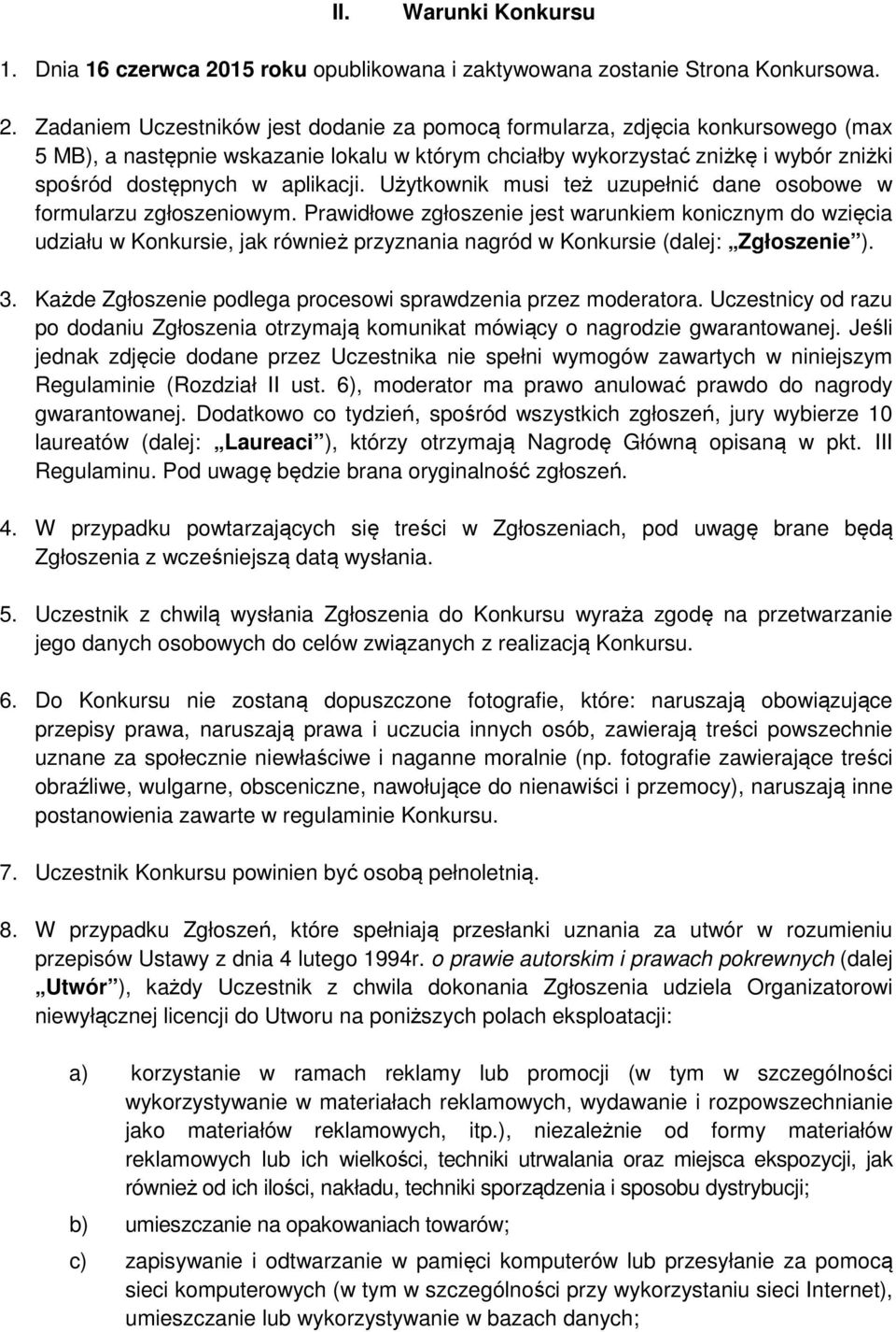 Zadaniem Uczestników jest dodanie za pomocą formularza, zdjęcia konkursowego (max 5 MB), a następnie wskazanie lokalu w którym chciałby wykorzystać zniżkę i wybór zniżki spośród dostępnych w