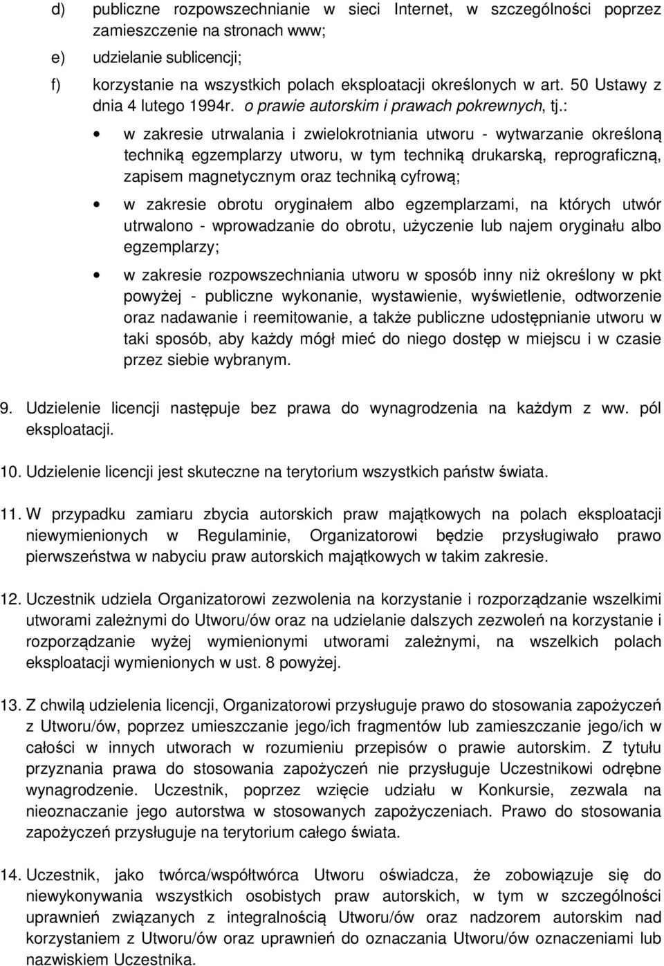 : w zakresie utrwalania i zwielokrotniania utworu - wytwarzanie określoną techniką egzemplarzy utworu, w tym techniką drukarską, reprograficzną, zapisem magnetycznym oraz techniką cyfrową; w zakresie