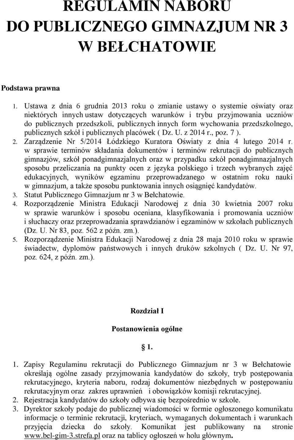 form wychowania przedszkolnego, publicznych szkół i publicznych placówek ( Dz. U. z 2014 r., poz. 7 ). 2. Zarządzenie Nr 5/2014 Łódzkiego Kuratora Oświaty z dnia 4 lutego 2014 r.