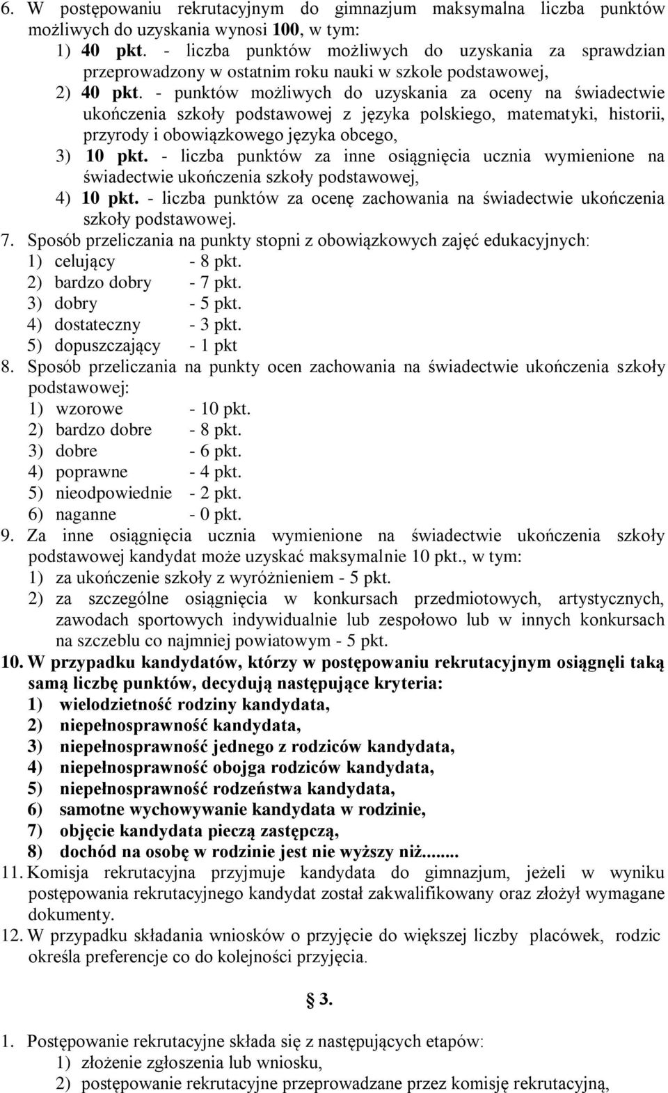 - punktów możliwych do uzyskania za oceny na świadectwie ukończenia szkoły podstawowej z języka polskiego, matematyki, historii, przyrody i obowiązkowego języka obcego, 3) 10 pkt.