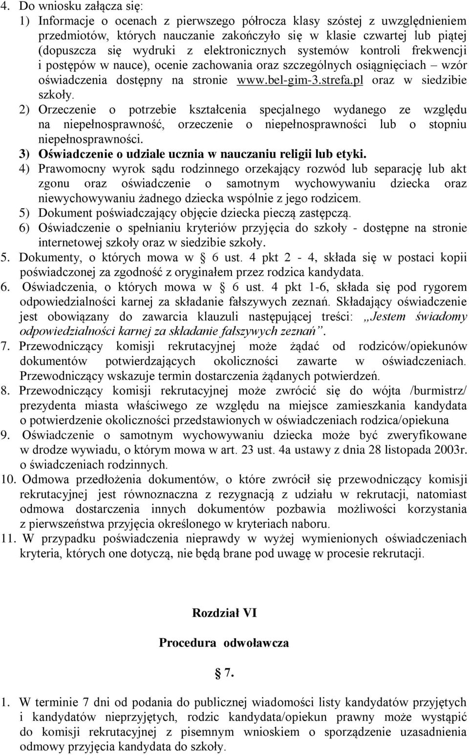 pl oraz w siedzibie szkoły. 2) Orzeczenie o potrzebie kształcenia specjalnego wydanego ze względu na niepełnosprawność, orzeczenie o niepełnosprawności lub o stopniu niepełnosprawności.