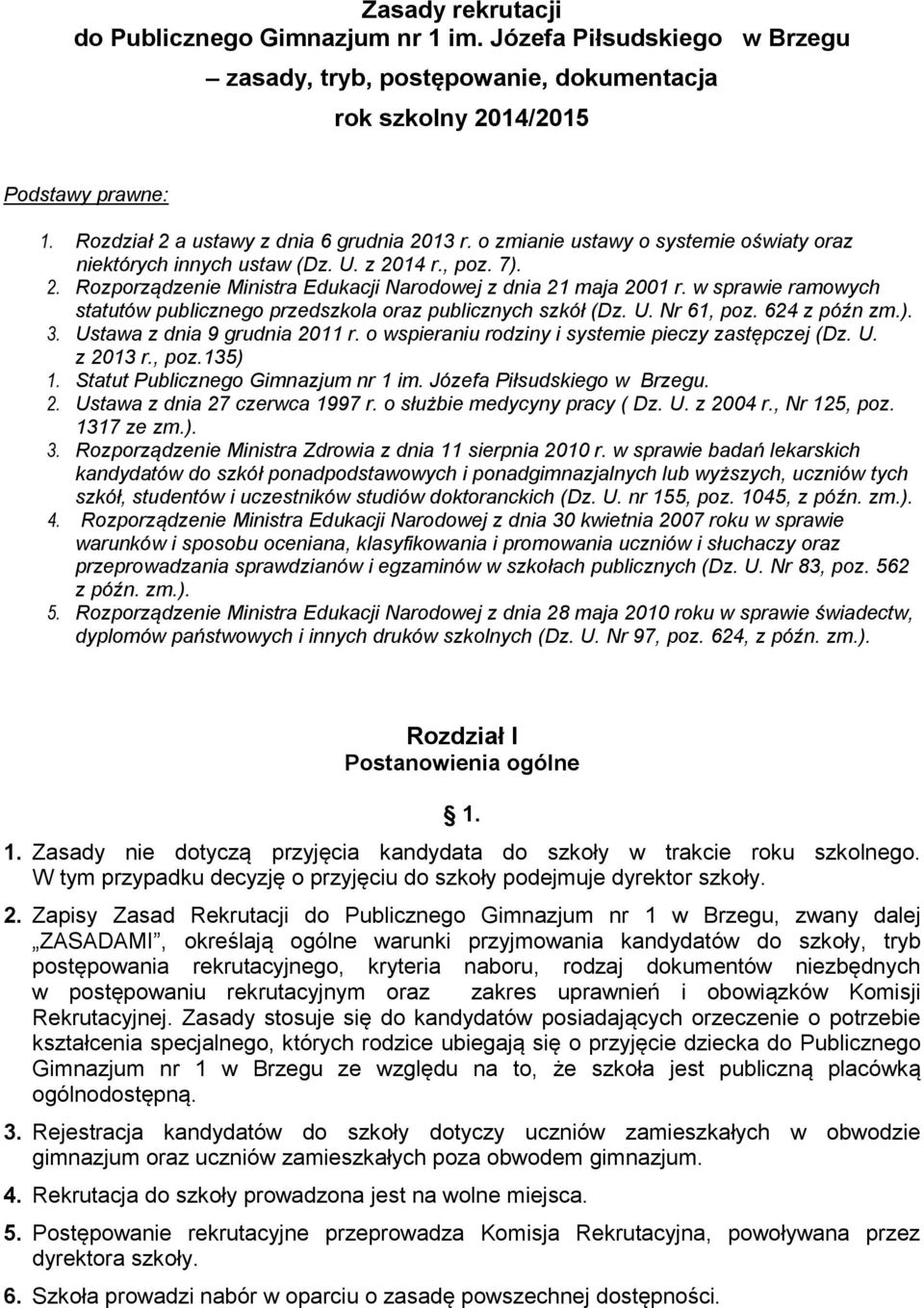 w sprawie ramowych statutów publicznego przedszkola oraz publicznych szkół (Dz. U. Nr 61, poz. 624 z późn zm.). 3. Ustawa z dnia 9 grudnia 2011 r.