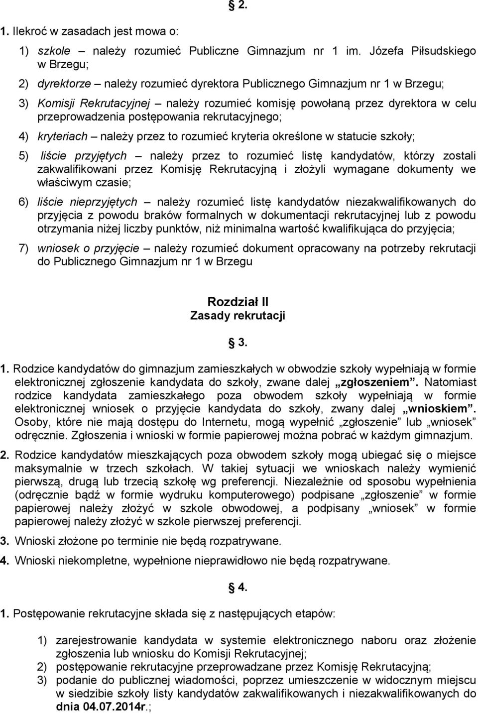 przeprowadzenia postępowania rekrutacyjnego; 4) kryteriach należy przez to rozumieć kryteria określone w statucie szkoły; 5) liście przyjętych należy przez to rozumieć listę kandydatów, którzy