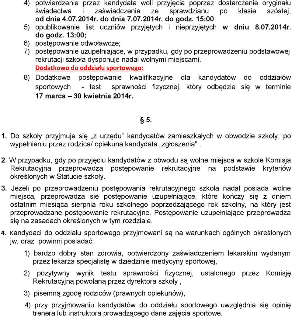 13:00; 6) postępowanie odwoławcze; 7) postępowanie uzupełniające, w przypadku, gdy po przeprowadzeniu podstawowej rekrutacji szkoła dysponuje nadal wolnymi miejscami.