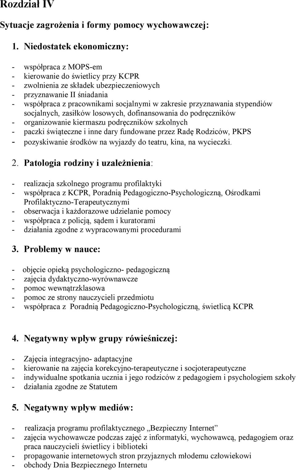 zakresie przyznawania stypendiów socjalnych, zasiłków losowych, dofinansowania do podręczników - organizowanie kiermaszu podręczników szkolnych - paczki świąteczne i inne dary fundowane przez Radę