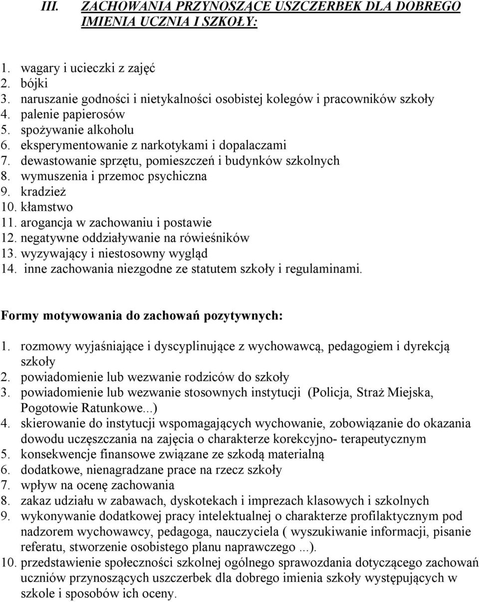 kłamstwo 11. arogancja w zachowaniu i postawie 12. negatywne oddziaływanie na rówieśników 13. wyzywający i niestosowny wygląd 14. inne zachowania niezgodne ze statutem szkoły i regulaminami.