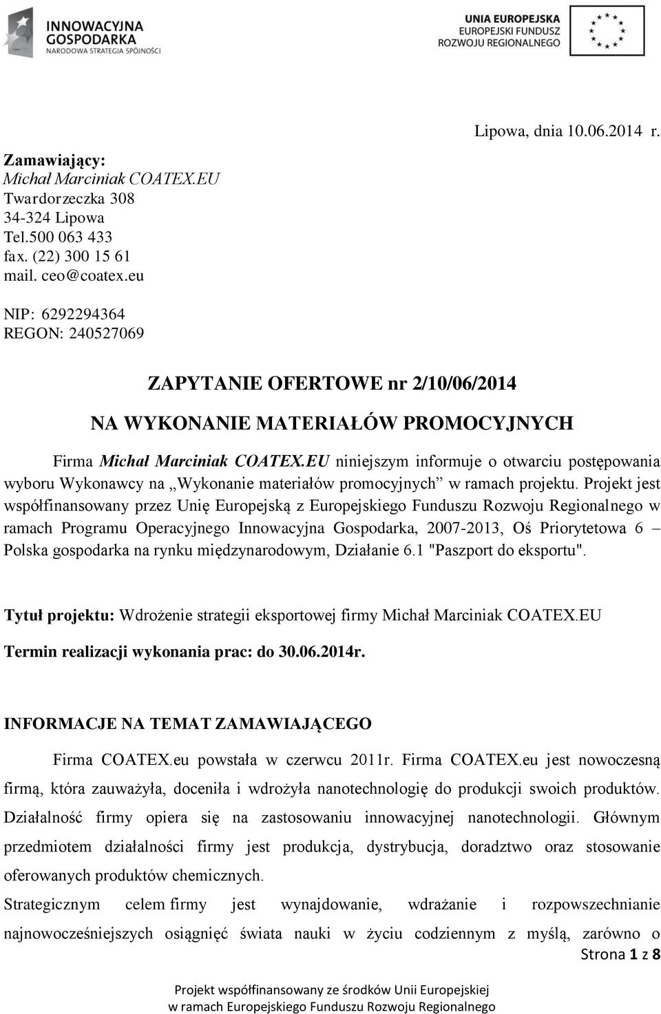 EU niniejszym informuje o otwarciu postępowania wyboru Wykonawcy na Wykonanie materiałów promocyjnych w ramach projektu.