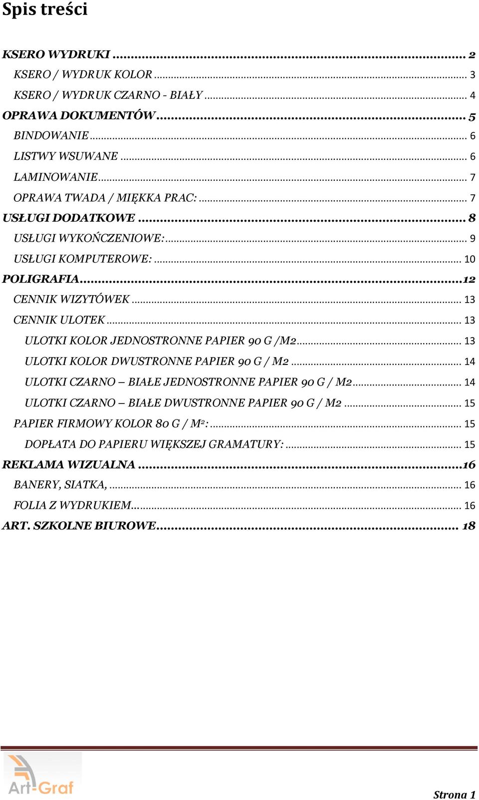 .. 13 ULOTKI KOLOR JEDNOSTRONNE PAPIER 90 G /M2... 13 ULOTKI KOLOR DWUSTRONNE PAPIER 90 G / M2... 14 ULOTKI CZARNO BIAŁE JEDNOSTRONNE PAPIER 90 G / M2.