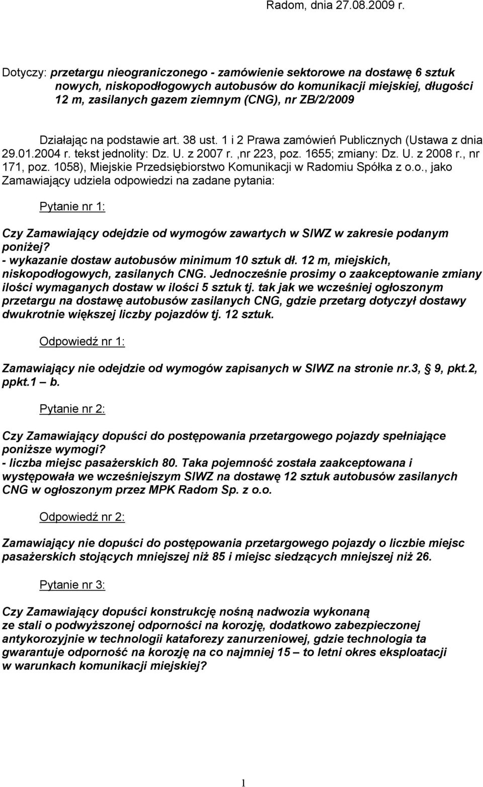 Działając na podstawie art. 38 ust. 1 i 2 Prawa zamówień Publicznych (Ustawa z dnia 29.01.2004 r. tekst jednolity: Dz. U. z 2007 r.,nr 223, poz. 1655; zmiany: Dz. U. z 2008 r., nr 171, poz.