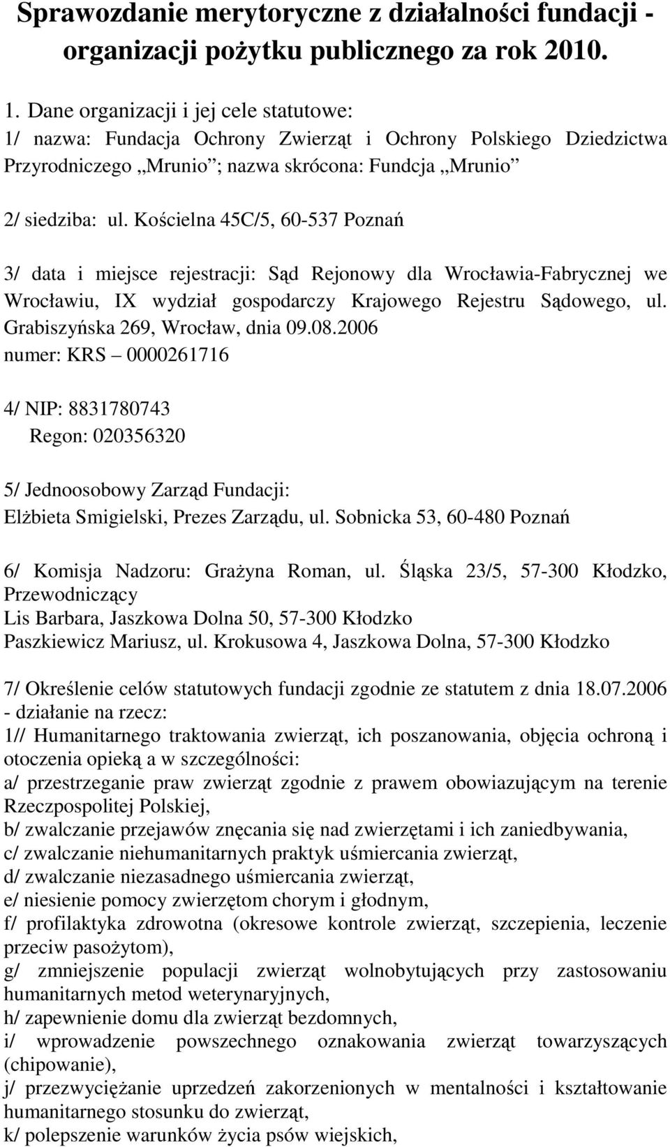 Kościelna 45C/5, 60-537 Poznań 3/ data i miejsce rejestracji: Sąd Rejonowy dla Wrocławia-Fabrycznej we Wrocławiu, IX wydział gospodarczy Krajowego Rejestru Sądowego, ul.