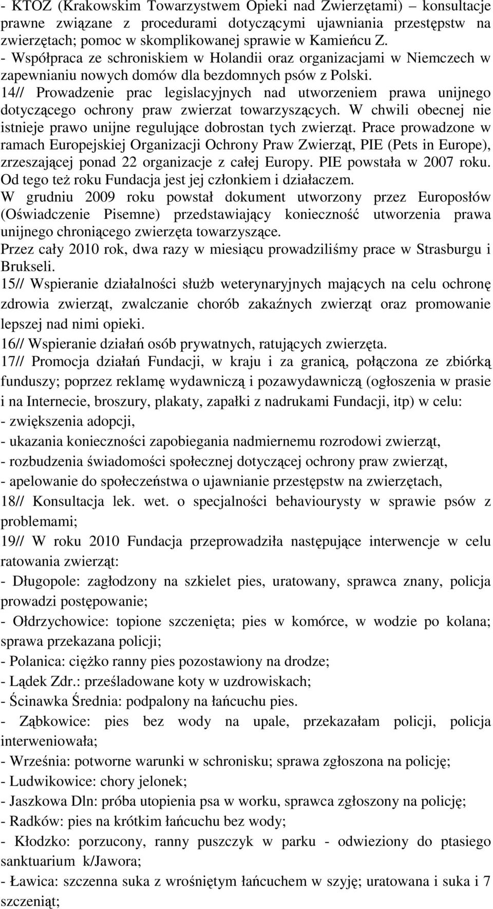 14// Prowadzenie prac legislacyjnych nad utworzeniem prawa unijnego dotyczącego ochrony praw zwierzat towarzyszących. W chwili obecnej nie istnieje prawo unijne regulujące dobrostan tych zwierząt.