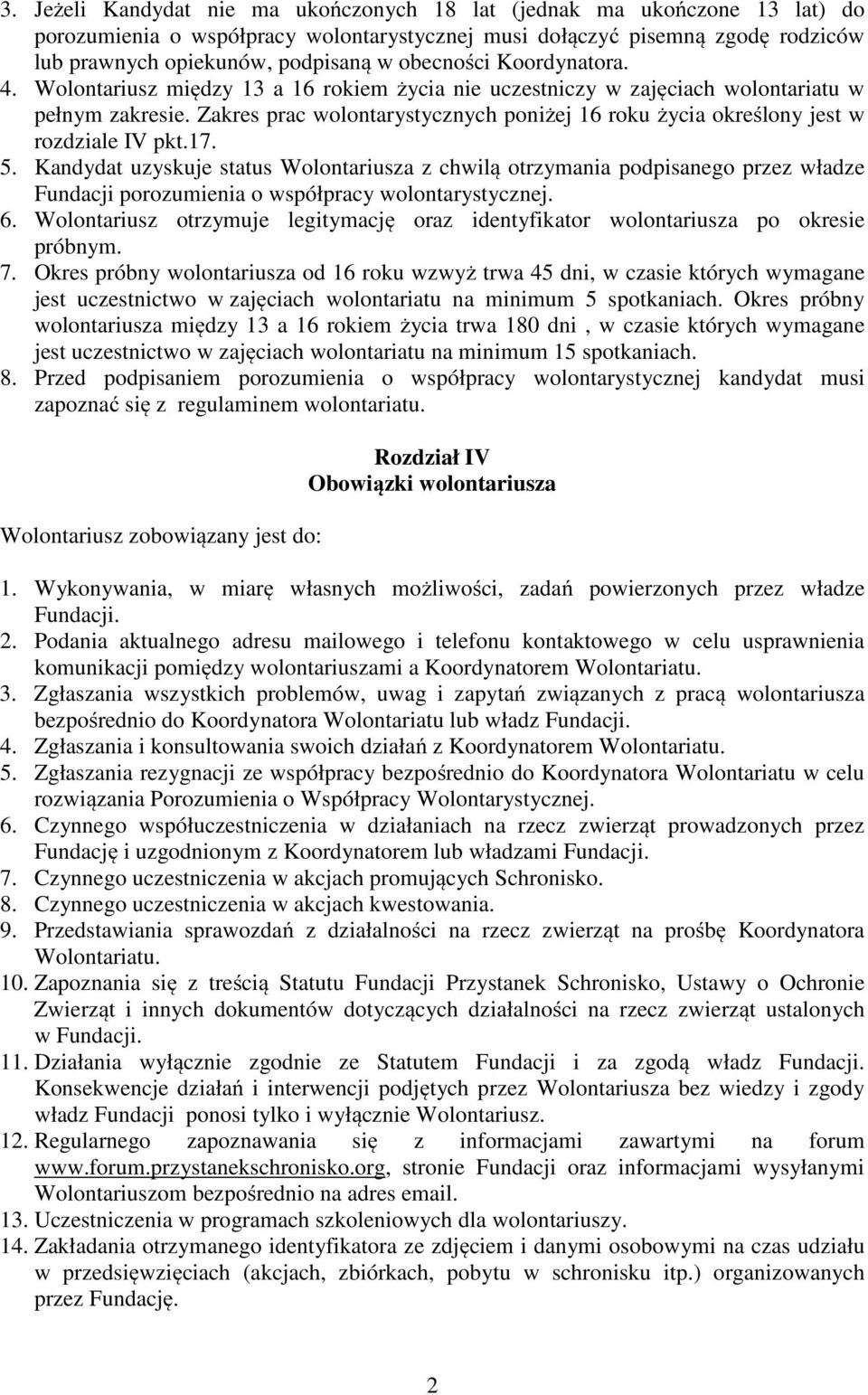 Zakres prac wolontarystycznych poniżej 16 roku życia określony jest w rozdziale IV pkt.17. 5.
